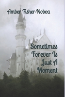 Sometimes Forever Is Just A Moment B0H9Q64LCZ Book Cover