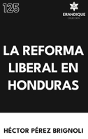 La Reforma Liberal en Honduras (Spanish Edition) B0GZ16CSGT Book Cover