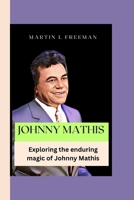 Johnny Mathis: Exploring the enduring magic of Johnny Mathis B0CVBGC6J9 Book Cover