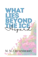 What Lies Beyond the Ice: ASGARD B0DRD9Q2MY Book Cover