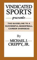 Vindicated Sports Presents: The Guideline To A Successful Basketball Career Overseas 1979007047 Book Cover