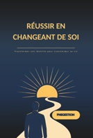 Réussir en Changeant de Soi: Transformer son identité, développer des habitudes puissantes et construire une réussite durable (French Edition) B0GRJQMCG7 Book Cover