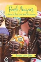 Purple Mangoes..: a collection of short stories about African women B08TQDLRSB Book Cover