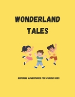 Wonderland Tales: Inspiring Adventures for Curious Kids B0CKD3Y7DR Book Cover