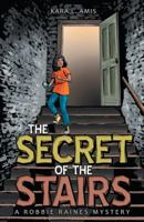 The Secret of the Stairs (Robbie Raines Mystery) 1480853240 Book Cover