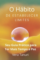 O Hábito de Estabelecer Limites: Seu Guia Prático para ter mais Tempo e Paz (Portuguese Edition) B0FQ63M9ZX Book Cover