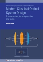 Modern Classical Optical System Design: Fundamentals, techniques, tips, and tricks 0750360607 Book Cover