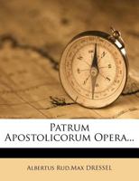 Patrum Apostolicorum Opera... 1274547865 Book Cover