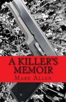 A Killer's Memoir: Confessions of a Contract Killer 1499304013 Book Cover