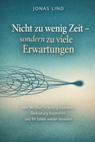 Nicht zu wenig Zeit – sondern zu viele Erwartungen: Wie Sie Überforderung erkennen, Bedeutung begrenzen und Ihr Leben wieder dosieren (German Edition) B0GNYYQFB9 Book Cover