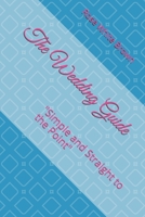 The Wedding Guide: "Simple and Straight to the Point" 1096771675 Book Cover