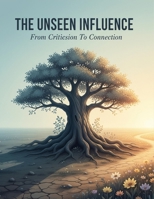 The Unseen Influence: From Criticism To Connection B0GJLLK9K2 Book Cover