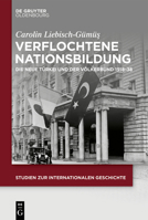 Die 'neue T�rkei' in Der Internationalen Organisation: Nationsbildung ALS Verflochtener Ordnungsprozess 1918-1938 3110643413 Book Cover