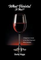 What Varietal Is That?: A Beginner's Guide to the Most Important Wine Varieties 1796002038 Book Cover