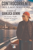 Controcorrente sul Lago Maggiore: In viaggio con Gianluca Gemini tra musica, luoghi, incontri ed emozioni. (Italian Edition) B0HGY5XFXF Book Cover