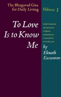 To Love Is to Know Me: The Bhagavad Gita for Daily Living, Volume 3 0915132192 Book Cover
