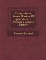 Chrestoleros. Seuen Bookes of Epigrames 1018546715 Book Cover