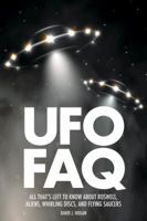 UFO FAQ: All That's Left to Know about Roswell, Aliens, Whirling Discs and Flying Saucers 1480393851 Book Cover