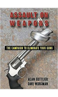 Assault on Weapons: The Campaign to Eliminate Your Guns 0936783605 Book Cover