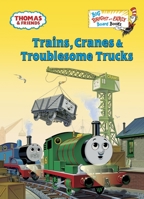Thomas and Friends: Trains, Cranes and Troublesome Trucks (Beginner Books(R)) 0375949771 Book Cover