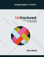 Unfractured: A Christ-centered Action Plan for Cultural Change: Curriculum: Change Guide/Learner B0CM29NNY7 Book Cover