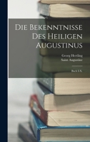 Die Bekenntnisse Des Heiligen Augustinus: Buch I-X. 101904912X Book Cover