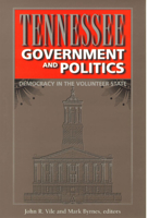 Tennessee Government and Politics: Democracy in the Volunteer State 0826513182 Book Cover