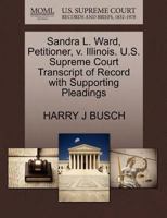 Sandra L. Ward, Petitioner, v. Illinois. U.S. Supreme Court Transcript of Record with Supporting Pleadings 1270672649 Book Cover