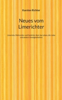Neues vom Limerichter: Limericks, Mehrzeiler und Gedichte über das Leben, die Liebe und andere Unwägbarkeiten (German Edition) 3695144858 Book Cover