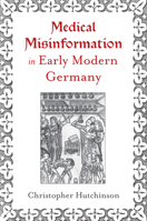 Medical Misinformation in Early Modern Germany (The Early Modern Exchange) 1644534290 Book Cover