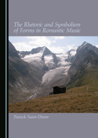 The Rhetoric and Symbolism of Forms in Romantic Music 1527547256 Book Cover
