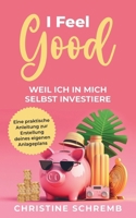 I feel good, weil ich in mich selbst investiere: Eine praktische Anleitung zur Erstellung deines eigenen Anlagenplans 3982311136 Book Cover