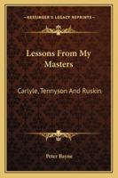 Lessons from my Masters Carlyle Tennyson and Ruskin B0BNWD4HT8 Book Cover