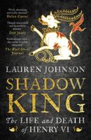 The Shadow King: The Life and Death of Henry VI 1643131281 Book Cover