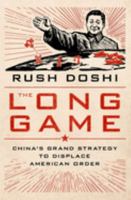 The Long Game: China's Grand Strategy to Displace American Order 0197645488 Book Cover