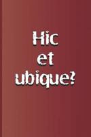 Hic et ubique?: Latin quote, meaning "Here and everywhere?" from "Hamlet" by William Shakespeare 1797918370 Book Cover