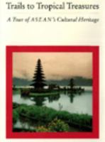 Trails to Tropical Treasures: A Tour of ASEAN's Cultural Heritage 0962793116 Book Cover