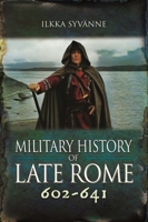 Military History of Late Rome 602–641 1399075675 Book Cover