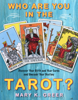 Who Are You in the Tarot?: Discover Your Birth and Year Cards and Uncover Your Destiny 1578634938 Book Cover