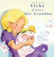 A Little SPOT of Kindness: Vicky Loves Her Grandma: Mindful Mantras Book to Teach Kids How to Manage Anger, Feelings and Emotions. Pictures Book 1801256098 Book Cover