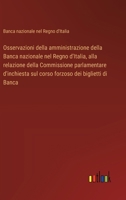 Osservazioni della amministrazione della Banca nazionale nel Regno d'Italia, alla relazione della Commissione parlamentare d'inchiesta sul corso forzoso dei biglietti di Banca (Italian Edition) 3385088860 Book Cover
