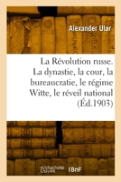 La Révolution russe. La dynastie et la cour, la bureaucratie, le régime Witte, le réveil national 2329924690 Book Cover