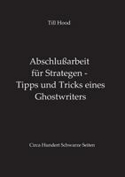 Abschlußarbeit für Strategen - Tipps und Tricks eines Ghostwriters 3734559375 Book Cover
