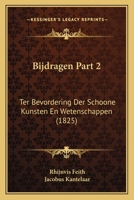 Bijdragen Part 2: Ter Bevordering Der Schoone Kunsten En Wetenschappen (1825) 1167592409 Book Cover
