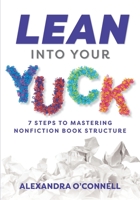 Lean Into Your Yuck: 7 Steps to Mastering Nonfiction Book Structure 1735062103 Book Cover