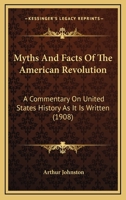 Myths and Facts of the American Revolution... - Primary Source Edition 1437110231 Book Cover