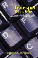 Truespel Book One: Analysis of the Sounds (Phonemes) of USA English 1410766292 Book Cover