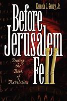 Before Jerusalem Fell: Dating the Book of Revelation 0982620608 Book Cover