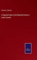 A Digested Index to the Reported Cases in Lower Canada 3752586044 Book Cover