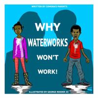 Why Waterworks Won't Work 0990930939 Book Cover